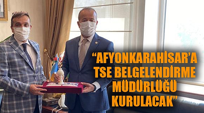 “AFYONKARAHİSAR’A TSE BELGELENDİRME MÜDÜRLÜĞÜ KURULACAK”