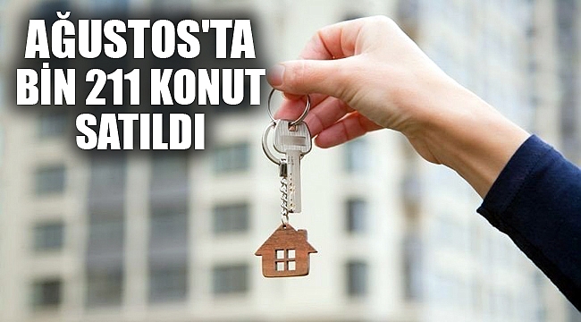 AĞUSTOS'TA BİN 211 KONUT SATILDI
