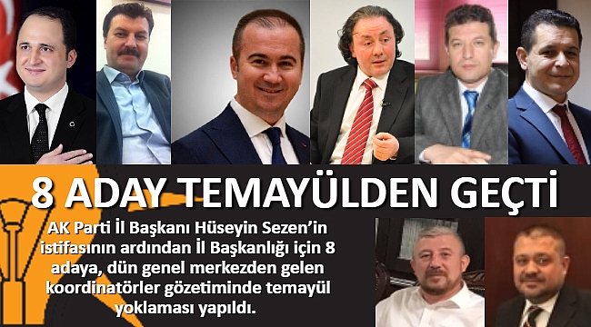 AK PARTİ’DE 8 ADAY TEMAYÜLDEN GEÇTİ