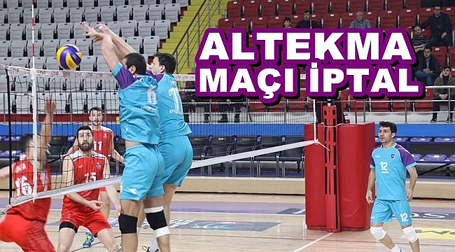 ALTEKMA MAÇI İPTAL