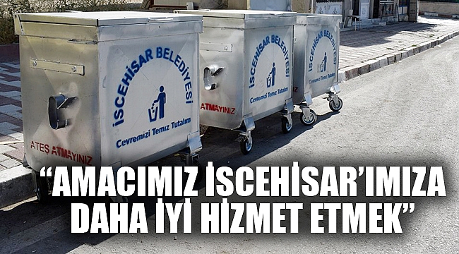 “AMACIMIZ İSCEHİSAR’IMIZA DAHA İYİ HİZMET ETMEK”