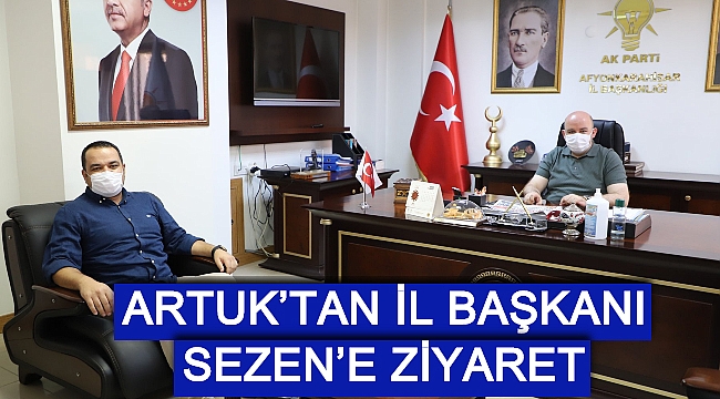ARTUK’TAN İL BAŞKANI SEZEN’E ZİYARET
