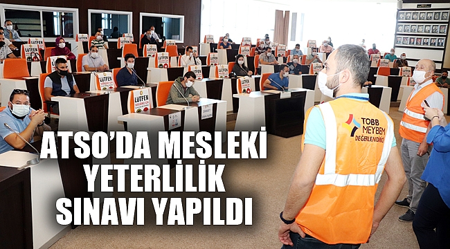 ATSO’DA MESLEKİ YETERLİLİK SINAVI YAPILDI