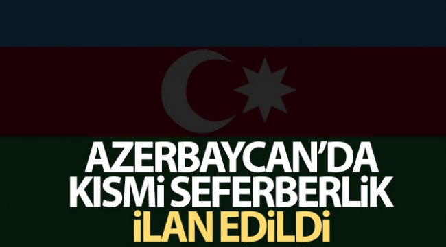 Azerbaycan’da kısmi seferberlik ilan edildi