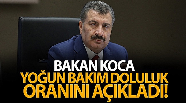 BAKAN KOCA YOĞUN BAKIM DOLULUK ORANINI AÇIKLADI