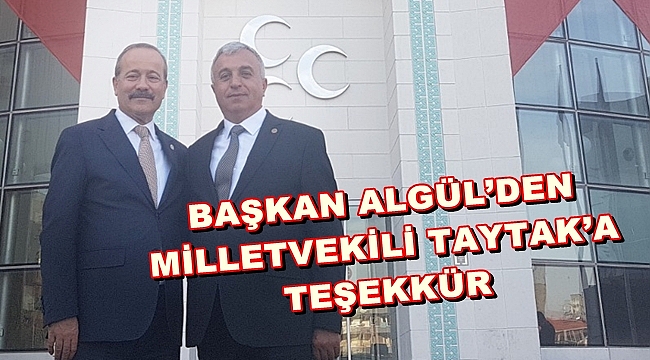 BAŞKAN ALGÜL’DEN MİLLETVEKİLİ TAYTAK’A TEŞEKKÜR
