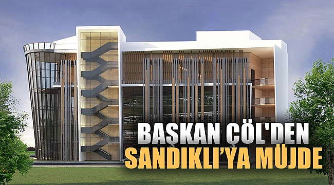 BAŞKAN ÇÖL'DEN SANDIKLI'YA MÜJDE