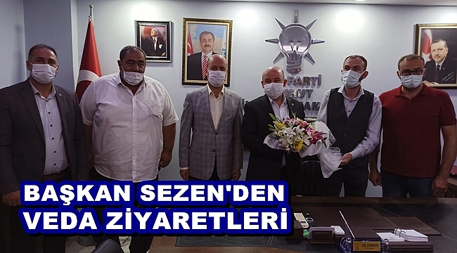 BAŞKAN SEZEN VEDA ZİYARETLERİNİ SÜRDÜRÜYOR