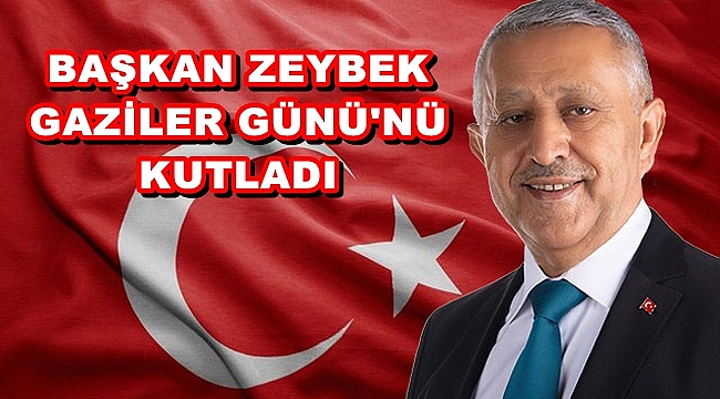 BAŞKAN ZEYBEK GAZİLER GÜNÜ'NÜ KUTLADI