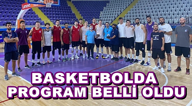 BASKETTE PROGRAM BELLİ OLDU