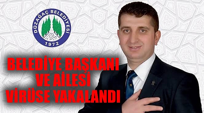 BELEDİYE BAŞKANI VE AİLESİ VİRÜSE YAKALANDI