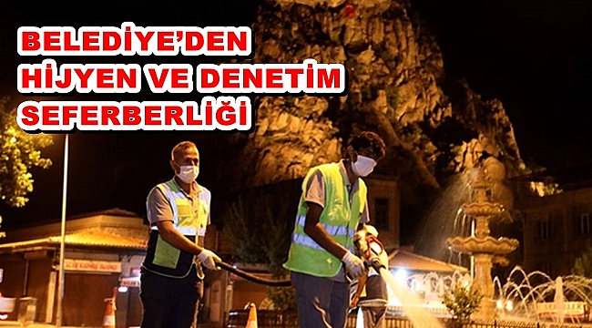 BELEDİYE’DEN HİJYEN VE DENETİM SEFERBERLİĞİ