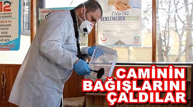CAMİNİN BAĞIŞLARINI ÇALDILAR