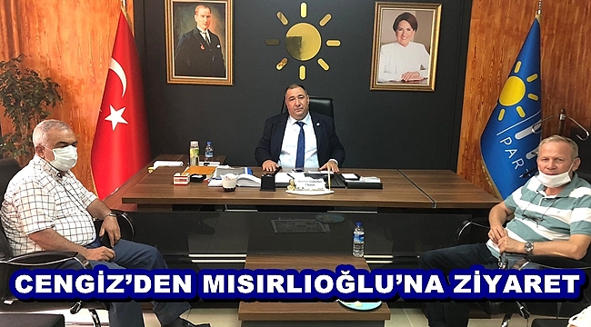 CENGİZ’DEN MISIRLIOĞLU’NA ZİYARET
