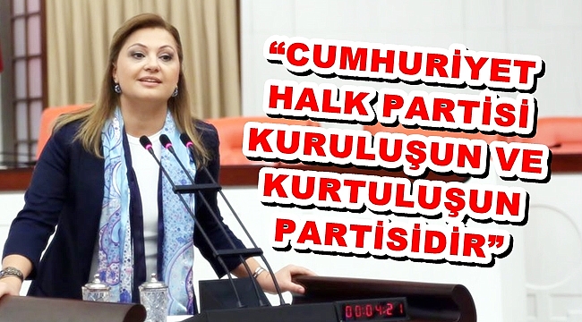 “CHP, KURULUŞUN VE KURTULUŞUN PARTİSİDİR”