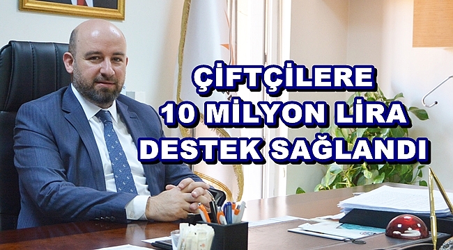 ÇİFTÇİLERE 10 MİLYON LİRALIK DESTEK