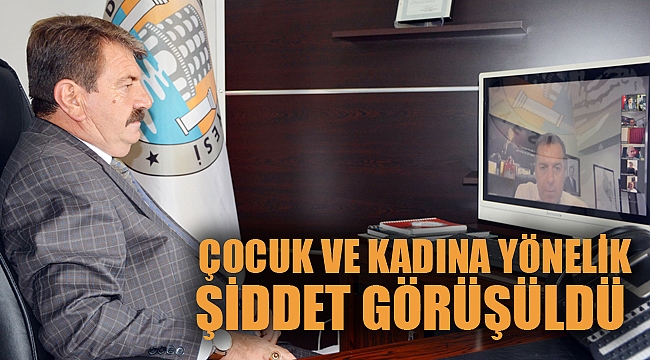 ÇOCUK VE KADINA YÖNELİK ŞİDDET GÖRÜŞÜLDÜ
