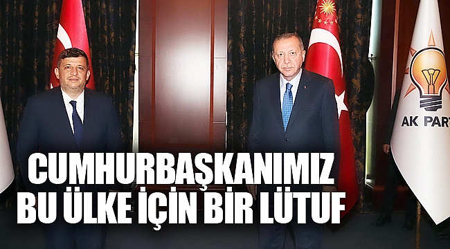 CUMHURBAŞKANIMIZ BU ÜLKE İÇİN BİR LÜTUF