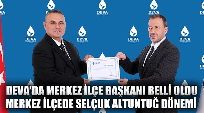DEVA'DA MERKEZ İLÇE BAŞKANI BELLİ OLDU