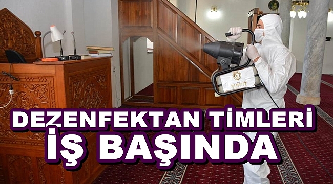 DEZENFEKTAN TİMLERİ İŞ BAŞINDA