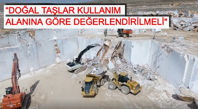 “DOĞAL TAŞLAR KULLANIM ALANINA GÖRE DEĞERLENDİRİLMELİ"