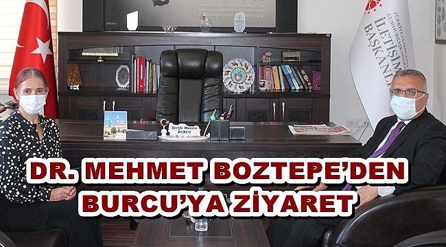 DR. MEHMET BOZTEPE’DEN BURCU’YA ZİYARET