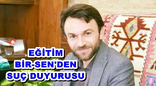EĞİTİM BİR-SEN SUÇ DUYURUSUNDA BULUNDU