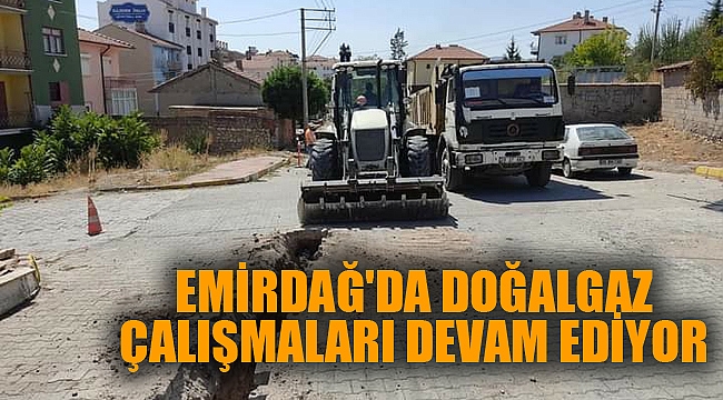 EMİRDAĞ'DA DOĞALGAZ ÇALIŞMALARI DEVAM EDİYOR