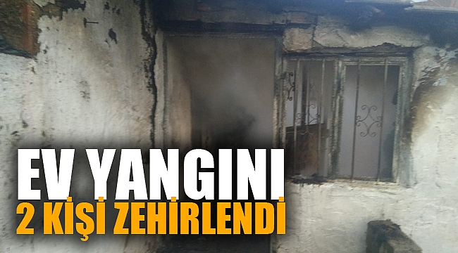 EV YANGINI: 2 KİŞİ ZEHİRLENDİ