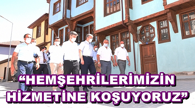 “HEMŞEHRİLERİMİZİN HİZMETİNE KOŞUYORUZ”