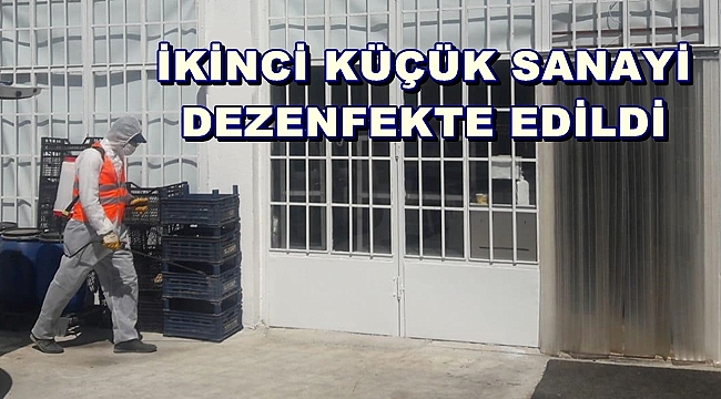 İKİNCİ KÜÇÜK SANAYİ SİTESİ DEZENFEKTE EDİLDİ