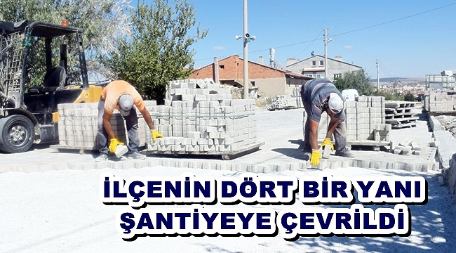 İLÇENİN DÖRT BİR YANI ŞANTİYEYE ÇEVRİLDİ
