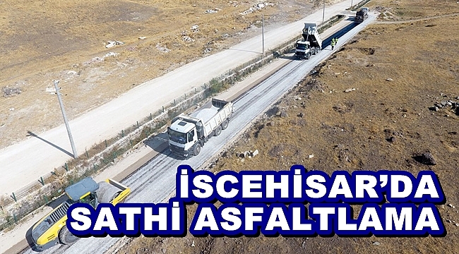 “İSCEHİSAR’DA SATHİ ASFALT KAPLAMA ÇALIŞMASI BAŞLADI”