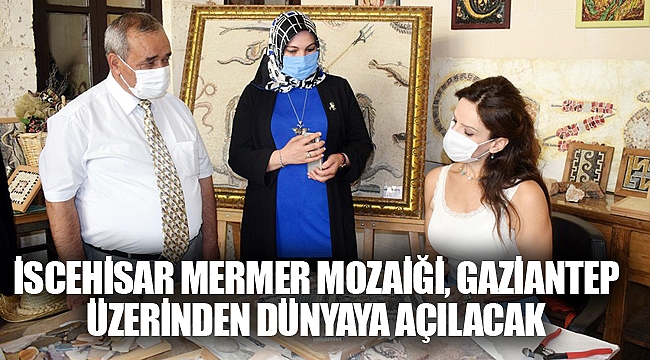 İSCEHİSAR MERMER MOZAİĞİ, GAZİANTEP ÜZERİNDEN DÜNYAYA AÇILACAK