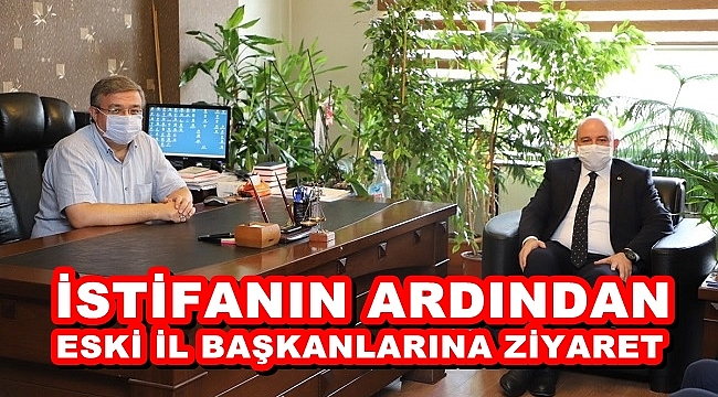 İSTİFANIN ARDINDAN ESKİ İL BAŞKANLARINA ZİYARET