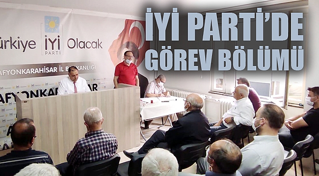 İYİ PARTİ’DE GÖREV DAĞILIMI YAPILDI