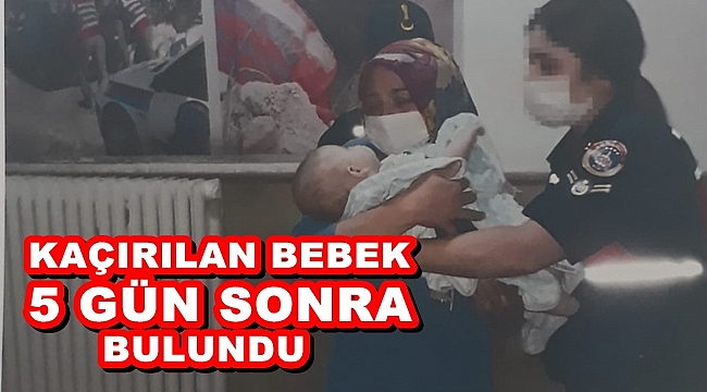 KAÇIRILAN BEBEK 5 GÜN SONRA BULUNDU