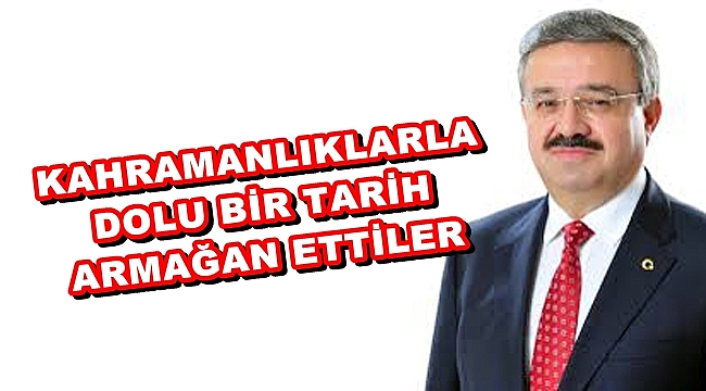 KAHRAMANLIKLARLA DOLU BİR TARİH ARMAĞAN ETTİLER