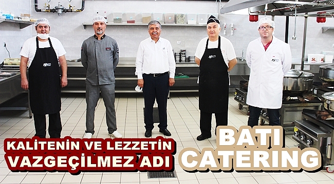 KALİTENİN VE LEZZETİN VAZGEÇİLMEZ ADI "BATI CATERING"