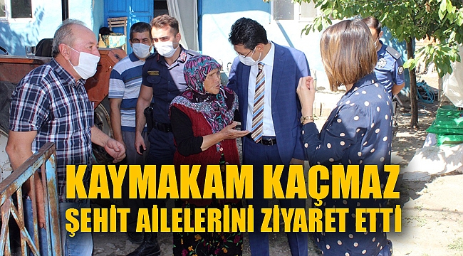 KAYMAKAM KAÇMAZ ŞEHİT AİLELERİNİ ZİYARET ETTİ