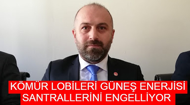 KÖMÜR LOBİLERİ GÜNEŞ ENERJİSİ SANTRALLERİNİ ENGELLİYOR