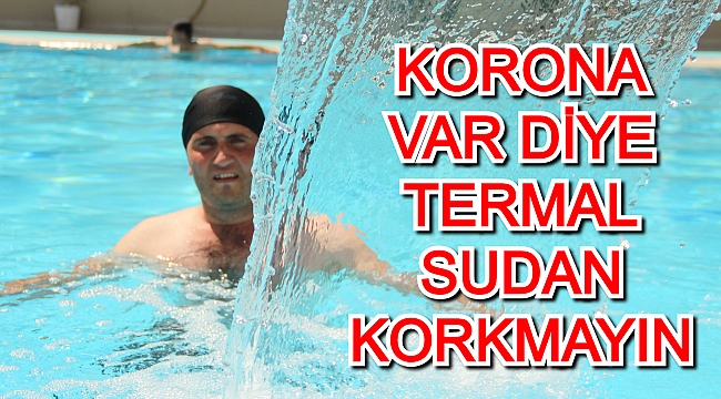 Korona var diye termal tatilden ve şifalı sulardan korkmayın!