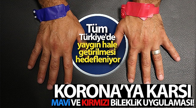 Korona'ya karşı 'Mavi' ve 'Kırmızı' bileklik uygulaması!