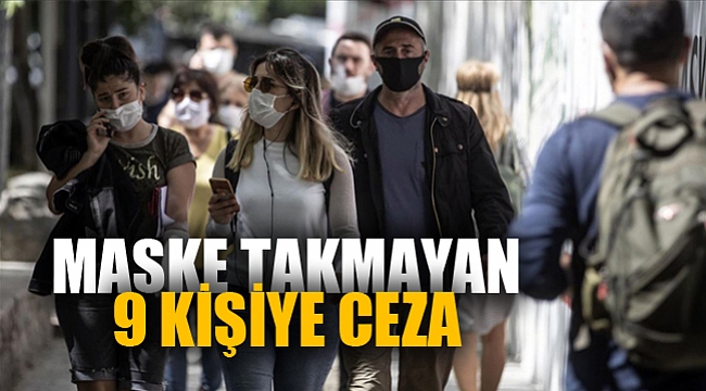 Maske takmayan 9 kişiye 8 bin 100 lira ceza kesildi