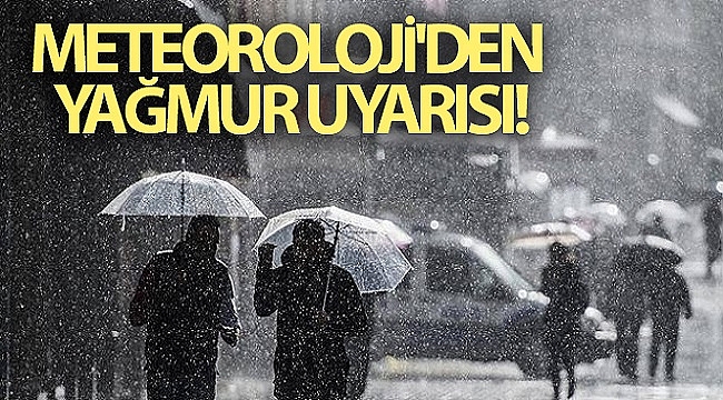 Meteoroloji'den yağmur uyarısı!
