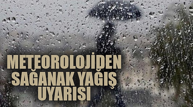 Meteorolojiden sağanak uyarısı