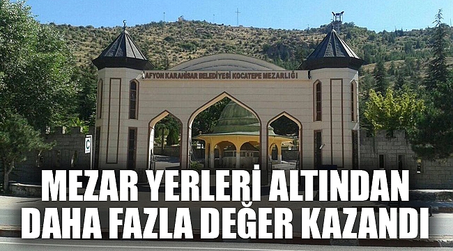 MEZAR YERLERİ ALTINDAN DAHA FAZLA DEĞER KAZANDI