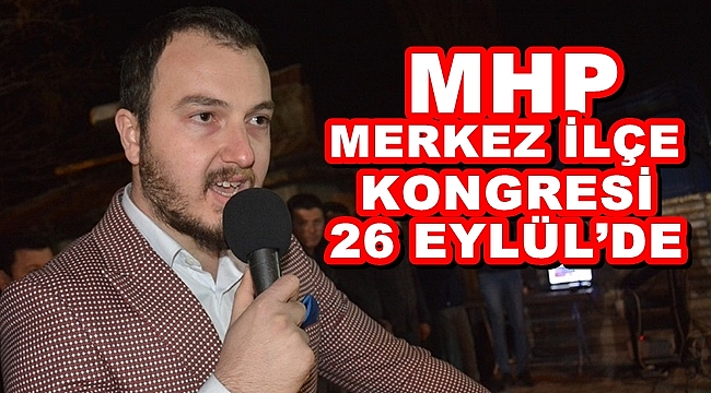 MHP MERKEZ İLÇE KONGRESİ 26 EYLÜL’DE