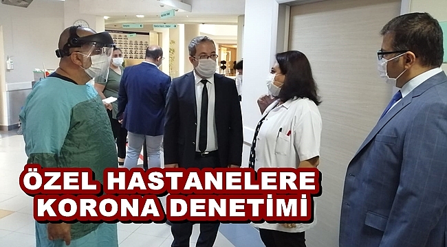 ÖZEL HASTANELERE KORONA DENETİMİ