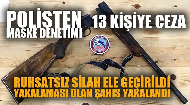 POLİS MASKE TAKMAYAN 13 KİŞİYİ AFFETMEDİ